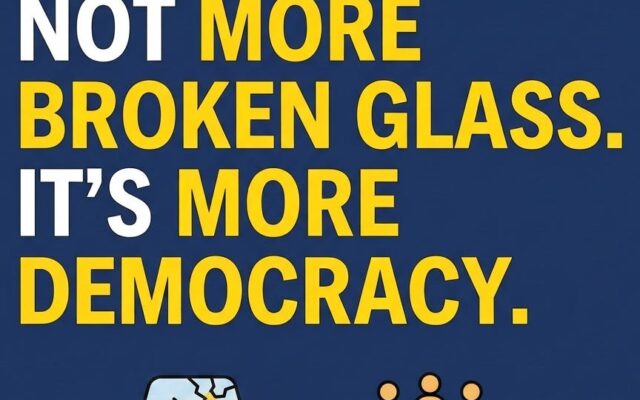 The answer is not more broken glass. It’s more democracy.